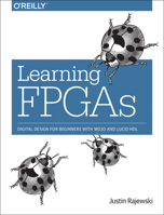 Learning FPGAs: Digital Design for Beginners with Mojo and Lucid Hdl 1491965495 Book Cover