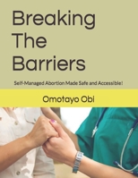 Breaking The Barriers: Self-Managed Abortion Made Safe and Accessible! B0C6P4WT1V Book Cover