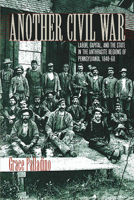 Another Civil War: Labor, Capital, and the State in the Anthracite Regions of Pennsylvania, 18401868 (North's Civil War) 0823225917 Book Cover