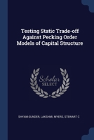 Testing Static Trade-off Against Pecking Order Models of Capital Structure 102126041X Book Cover