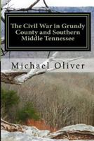 The Civil War in Grundy County and Southern Middle Tennessee 1981848142 Book Cover