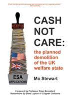 Cash Not Care: The Planned Demolition of the UK Welfare State 178507783X Book Cover