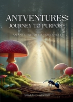 Antventures Journey to Purpose B0DV9W9PDD Book Cover