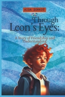 Through Leon's Eyes: A Story of Friendship and Understanding B0DSL6WCP4 Book Cover