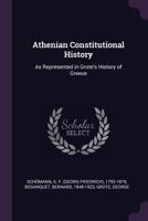 Athenian Constitutional History, As Represented In Grote's History Of Greece, Critically Examined 1018957480 Book Cover