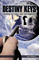 Destiny Keys: Unlocking Your Future, Favor and Assignment 1438947720 Book Cover