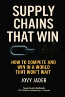 Supply Chains That Win: How Resilient Leaders Turn Disruption into Competitive Advantage: Real Stories and Lessons from Boardrooms and Factory Floors Across Asia and Beyond 6210642179 Book Cover