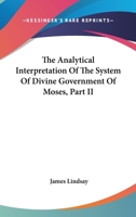 The Analytical Interpretation Of The System Of Divine Government Of Moses, Part II 0548286027 Book Cover