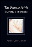 The Female Pelvis Anatomy & Exercises 0939616386 Book Cover