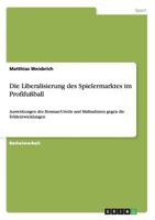 Die Liberalisierung des Spielermarktes im Profifu�ball: Auswirkungen des Bosman-Urteils und Ma�nahmen gegen die Fehlentwicklungen 3656375712 Book Cover