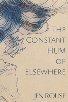 Constant Hum of Elsewhere 1957248599 Book Cover