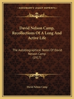 David Nelson Camp, Recollections Of A Long And Active Life: The Autobiographical Notes Of David Nelson Camp 1165527278 Book Cover