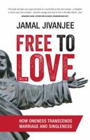 Free to Love: How Oneness Transcends Marriage and Singleness 0991334566 Book Cover