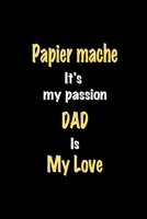 Papier mache It's my passion Dad is my love journal: Lined notebook / Papier mache Funny quote / Papier mache  Journal Gift / Papier mache NoteBook, ... is my love for Women, Men & kids Happiness 1661654185 Book Cover