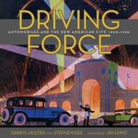 Driving Force: Automobiles and the New American City, 1900-1930 1626401233 Book Cover
