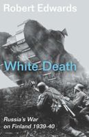 White Death: Russia's War with Finland 1939-1940 0297846302 Book Cover