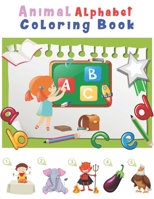 Animal Alphabet Coloring Book: Happy Learning Alphabet Coloring Book. Baby Preschool Activity Book for Kids tracing letters With Lovely Sweet Animals 1654511447 Book Cover