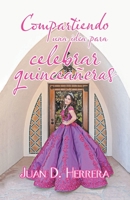 Compartiendo Una Idea Para Celebrar Quincea�eras 150652835X Book Cover