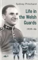 Life in the Welsh Guards: 1939 - 46 086243985X Book Cover