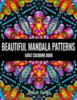 Beautiful Mandala Patterns: An Adult Coloring Book for Stress Relief and Relaxation B0892DP4Y3 Book Cover