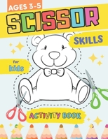 Scissor Skills Activity Book for Kids Ages 3-5: Preschool Workbook for Cutting and Coloring Practice for Toddlers with Cute and Simply Designs B08Z2RXWX7 Book Cover