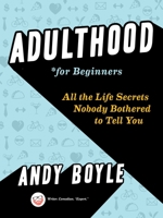 Adulthood for Beginners: All the Life Secrets Nobody Bothered to Tell You 014313051X Book Cover