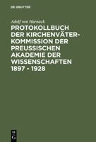 Protokollbuch Der Kirchenvater-Kommission Der Preuischen Akademie Der Wissenschaften 1897 - 1928: Diplomatische Umschrift 3110167646 Book Cover