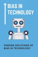 Bias In Technology: Finding Solutions Of Bias In Technology: Technology Bias Examples B08ZBPK6NK Book Cover