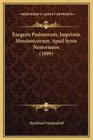 Exegesis Psalmorum, Imprimis Messianicorum, Apud Syros Nestorianos (1899) 1166159981 Book Cover