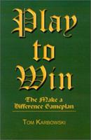 Play to Win: The Make a Difference Gameplan 0759665052 Book Cover