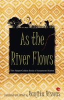 As The River Flows: The HarperCollinsBook Of Assamese Stories 9350291223 Book Cover