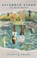 Seraphin Stone: Say Yes To Heaven 1778837069 Book Cover