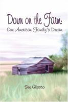 Down on the Farm: One American Family's Dream 1413777279 Book Cover