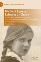 We Don't Become Refugees by Choice: Mia Truskier, Survival, and Activism from Occupied Poland to California, 1920-2014 3030845249 Book Cover