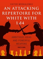 An Attacking Repertoire for White with 1.D4: Ambitious Ideas and Powerful Weapons 9056918303 Book Cover