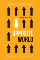 Opposite World: Your Guide to Everything that Matters 1763868613 Book Cover