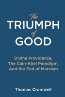 The Triumph of Good: Divine Providence, The Cain-Abel Paradigm, And the End of Marxism 1737441853 Book Cover