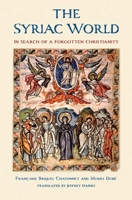 The Syriac World: In Search of a Forgotten Christianity 0300253532 Book Cover