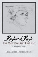 Richard Rich: The Man Who Kept His Head 1420888609 Book Cover