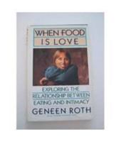 When Food Is Love: Exploring the Relationship Between Eating and Intimacy (Plume)