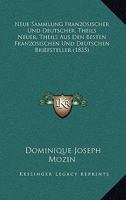 Neue Sammlung Franzosischer Und Deutscher, Theils Neuer, Theils Aus Den Besten Franzosischen Und Deutschen Briefsteller (1835) 1161007202 Book Cover