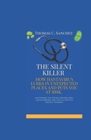 The Silent Killer: How Hantavirus Lurks in Unexpected Places and Puts You at Risk: Uncovering the Hidden Dangers, Real-Life Outbreaks, and Critical Steps to Protect Yourself. B0F17J4NN3 Book Cover