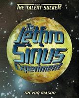 The Jethro Sirius Experiment: Book 1: The Talent Sucker 1450272916 Book Cover