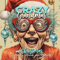 Crazy Grandmas on Christmas Coloring Book for Adults: Grandma Portrait Coloring Book Grandma funny Coloring Book old faces Christmas Coloring Book Grayscale 3758411408 Book Cover