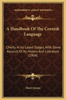 A Handbook Of The Cornish Language: Chiefly In Its Latest Stages, With Some Account Of Its History And Literature 1169299059 Book Cover