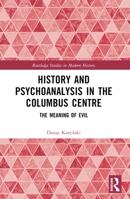 History and Psychoanalysis in the Columbus Centre: The Meaning of Evil 1032623837 Book Cover