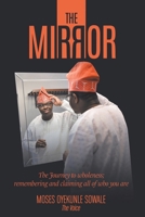 The Mirror: The Journey to Wholeness; Remembering and Claiming All of Who You Are 1098046633 Book Cover