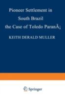 Pioneer Settlement in South Brazil: The Case of Toledo, Parana 9024716918 Book Cover
