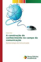 A construção do conhecimento no campo da comunicação 3841717772 Book Cover