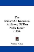 The Stanleys Of Knowsley: A History Of That Noble Family 1245704656 Book Cover